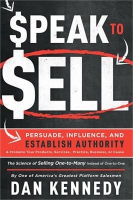 Speak to Sell: Persuade, Influence, and Establish Authority & Promote Your Produ
