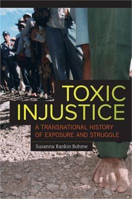 Toxic Injustice: A Transnational History of Exposure and Struggle (Paperback or