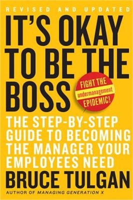 It's Okay to Be the Boss: The Step-By-Step Guide to Becoming the Manager Your Em