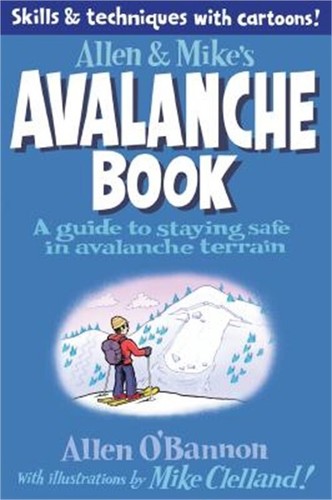 Allen & Mike's Avalanche Book: A Guide to Staying Safe in Avalanche Terrain (Pap