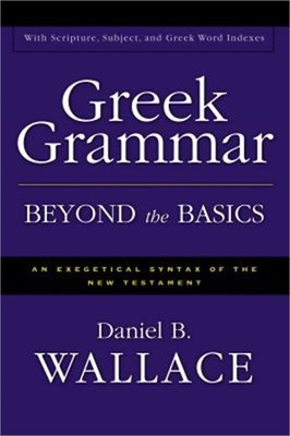 Greek Grammar Beyond the Basics: An Exegetical Syntax of the New Testament (Hard