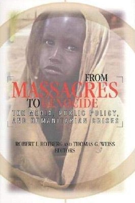 From Massacres to Genocide : The Media, Public Policy, and Humani