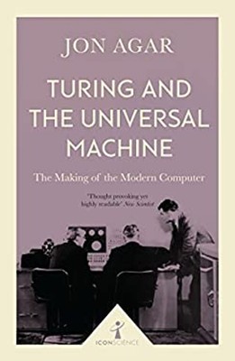 Turing and the Universal Machine Icon Science : The Making of the