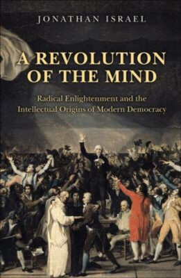 A Revolution of the Mind : Radical Enlightenment and the Intellec