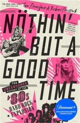N�thin' But a Good Time: The Uncensored History of the '80s Hard Rock Explosion