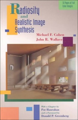 Radiosity and Realistic Image Synthesis Michael F., Wallace, John