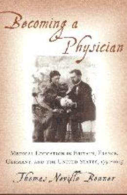 Becoming a Physician : Medical Education in Britain, France, Germ