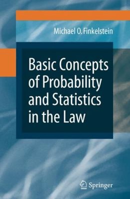 Basic Concepts of Probability and Statistics in the Law Michael O