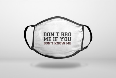 Don't Bro Me If You Don't Know Me - Cotton Reusable Soft Face Mask Covering