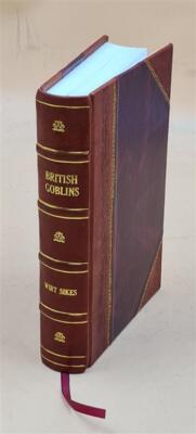 British Goblins: Welsh Folk-Lore, Fairy Mythology, Legends And T [Leather Bound]