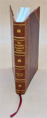 The Calvinistic Concept Of Culture. 1959 By Van Til Henry R. [Leather Bound]