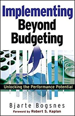Implementing Beyond Budgeting : Unlocking the Performance Potenti