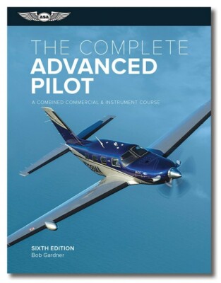 THE COMPLETE ADVANCED PILOT by ASA 6th Edition  p/n ASA-CAP-6, by Bob Gardner