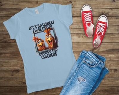 Let's Be Honest I Was Crazy Before The Chickens Ladies Fitted T Shirt Small-2XL