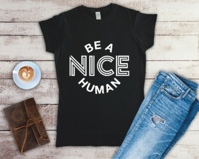 Be A Nice Human Ladies Fitted T Shirt Sizes Small-2XL