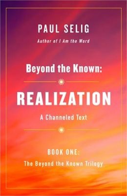 Beyond the Known: Realization: A Channeled Text (Paperback or Softback)