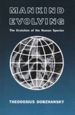 Mankind Evolving : The Evolution of the Human Species Theodosius