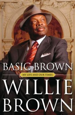 Basic Brown : My Life and Our Times Hardcover Willie L., Jr. Brow