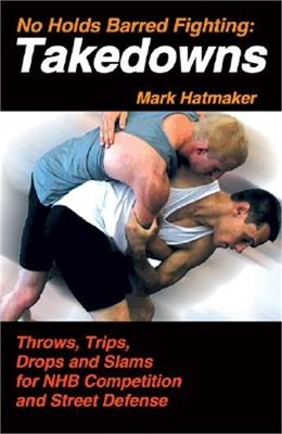No Holds Barred Fighting: Takedowns: Throws, Trips, Drops and Slams for NHB Comp