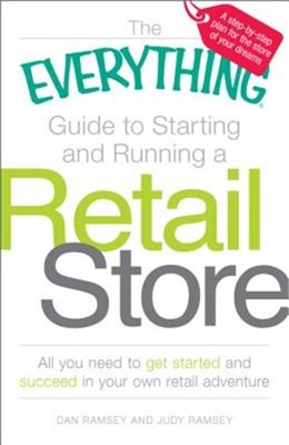 The Everything Guide to Starting and Running a Retail Store: All You Need to Get