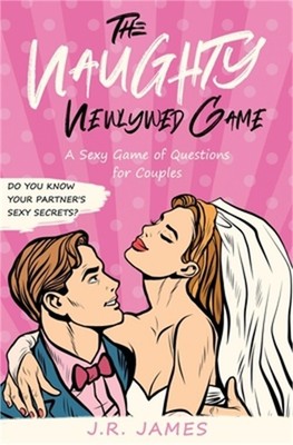 The Naughty Newlywed Game: A Sexy Game of Questions for Couples (Paperback or So