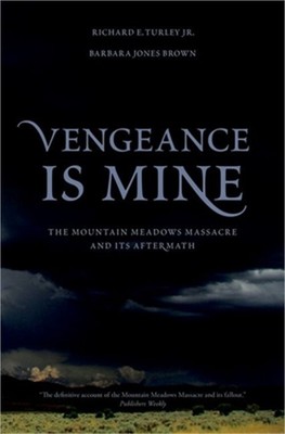 Vengeance Is Mine: The Mountain Meadows Massacre and Its Aftermath (Hardback or