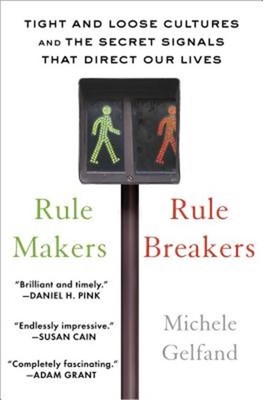Rule Makers, Rule Breakers: Tight and Loose Cultures and the Secret Signals That