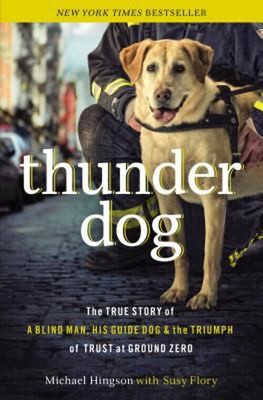 Thunder Dog : The True Story of a Blind Man, His Guide Dog, and t
