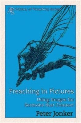 Preaching in Pictures: Using Images for Sermons That Connect (Paperback or Softb