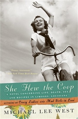 She Flew the Coop: A Novel Concerning Life, Death, Sex and Recipes in Limoges, L