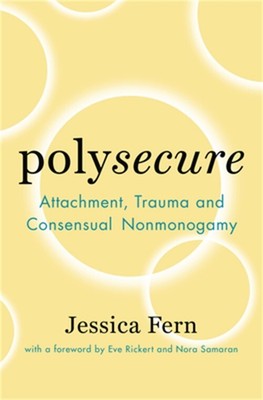 Polysecure: Attachment, Trauma and Consensual Nonmonogamy (Paperback or Softback