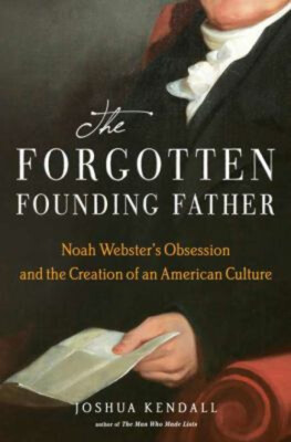 The Forgotten Founding Father : Noah Webster's Obsession and the