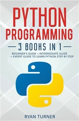 Python Programming: 3 books in 1 - Ultimate Beginner's, Intermediate & Advanced
