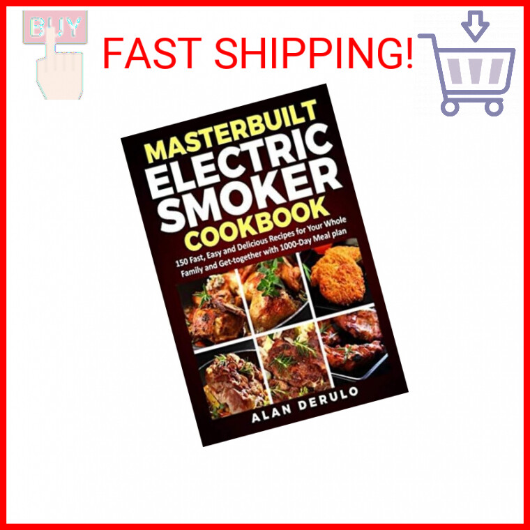 Masterbuilt Electric Smoker Cookbook: 150 Fast, Easy and Del