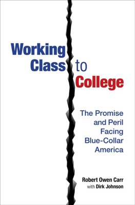 Working Class to College : The Promise and Peril Facing Blue-Coll