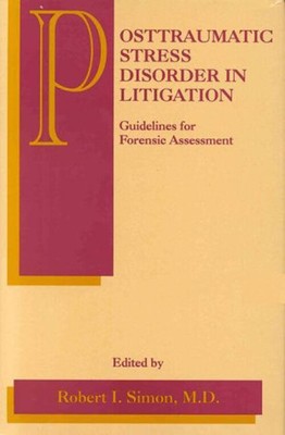 Posttraumatic Stress Disorder in Litigation : Guidelines for Fore