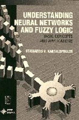 Understanding Neural Networks and Fuzzy Logic : Basic Concepts an