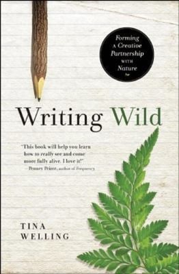 Writing Wild : Forming a Creative Partnership with Nature Tina We