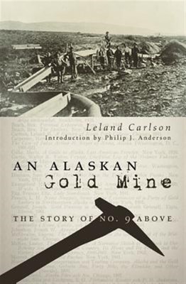 Alaskan Gold Mine : The Story of No. 9 Above, Paperback by Carlson, Leland, B...
