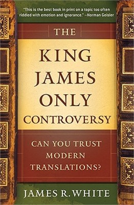 The King James Only Controversy: Can You Trust Modern Translations? (Paperback o