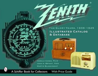Zenith Radio, The Glory Years, 1936-1945: Illustrated Catalog and Database by Ha