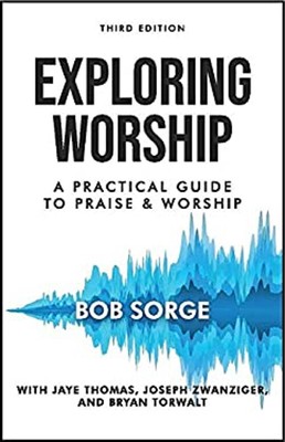 Exploring Worship Third Edition: A Practical Guide to Praise and