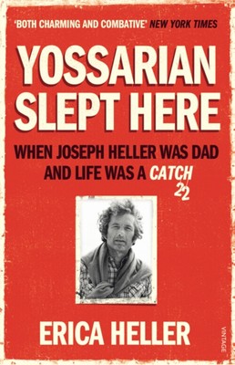 Yossarian Slept Here : When Joseph Heller Was Dad and Life Was a