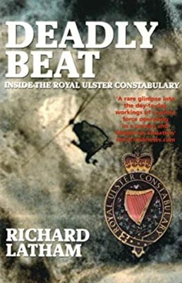 Deadly Beat : Inside the Royal Ulster Constabulary Paperback Rich