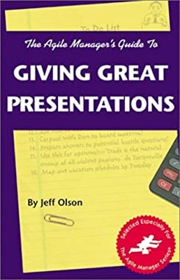 The Agile Manager's Guide to Giving Great Presentations Paperback