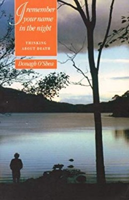 I Remember Your Name in the Night : Thinking about Death Donagh O