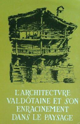 L'ARCHITECTURE VALDOTAINE ET SON ENRACINEMENT DANS LE PAYSAGE BERTON ROBERT