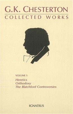 The Collected Works of G. K. Chesterton, Vol. 1: Orthodoxy, Heretics, Blatchford