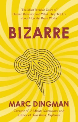 Bizarre : The Most Peculiar Cases of Human Behavior and What They