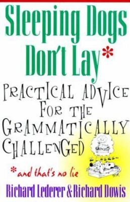 Sleeping Dogs Don't Lay : Practical Advice for the Grammatically